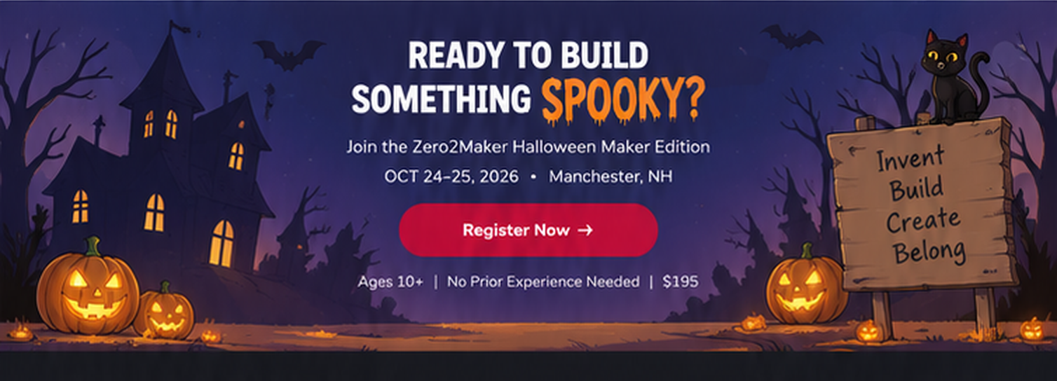 Ready to build something spooky? Join the Zero2Maker Halloween Maker Edition — Oct 24–25, 2026, Manchester, NH. Register Now.